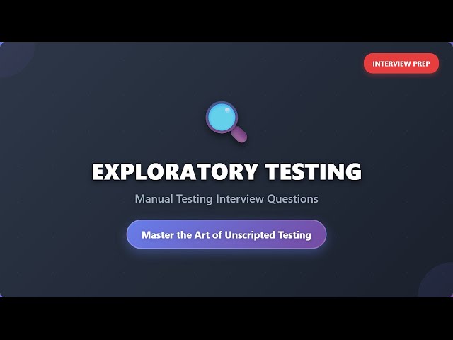 Manual Testing Interview Questions: Exploratory Testing Techniques & Best Practices