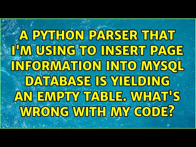 A python parser that I'm using to Insert page information into MySQL database is yielding an...
