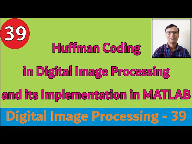 Huffman Coding in Digital Image Processing with example & its Implementation in MATLAB ||Compression