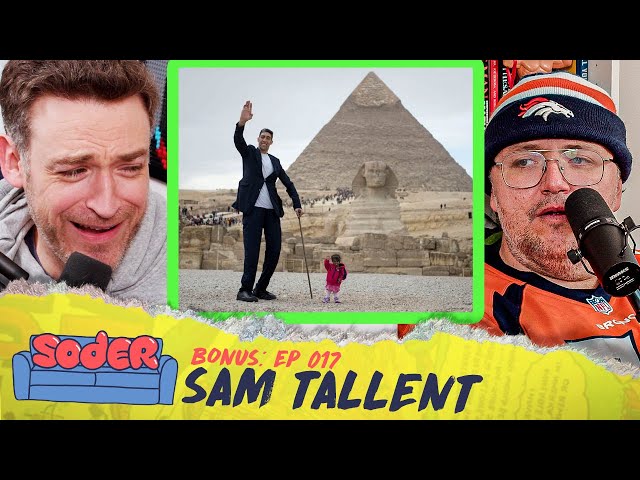 Worlds Tallest Man & Shortest Woman with Sam Tallent | Soder Podcast BONUS