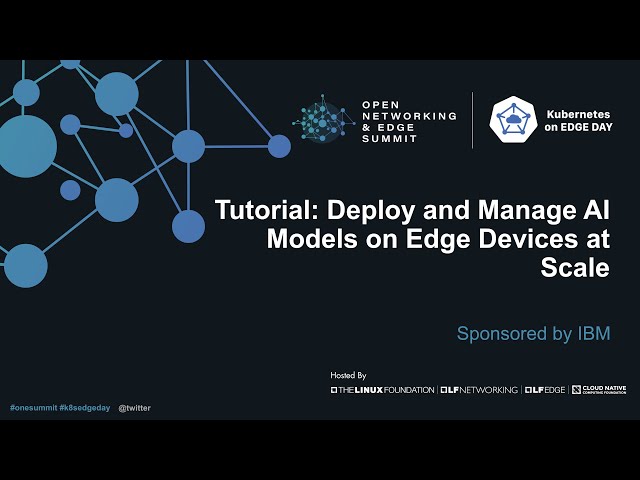 Tutorial: Deploy and Manage AI Models on Edge Devices at Scale - Sponsored by IBM