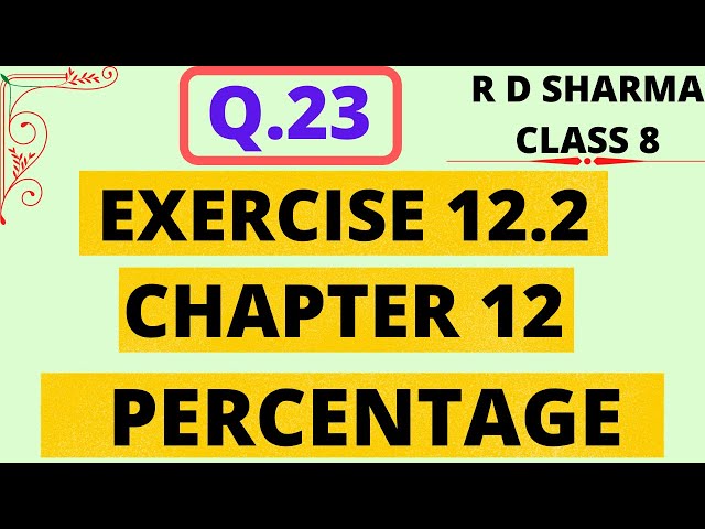 Q.23 - Exercise 12.2 - Chapter 12 - Percentage - R D Sharma Class 8 Math Solutions Foundation