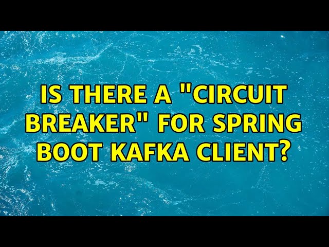 Is there a "Circuit Breaker" for Spring Boot Kafka client?