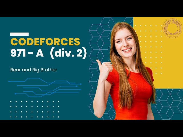 791 A  Bear and Big Brother Codeforces Made Easy