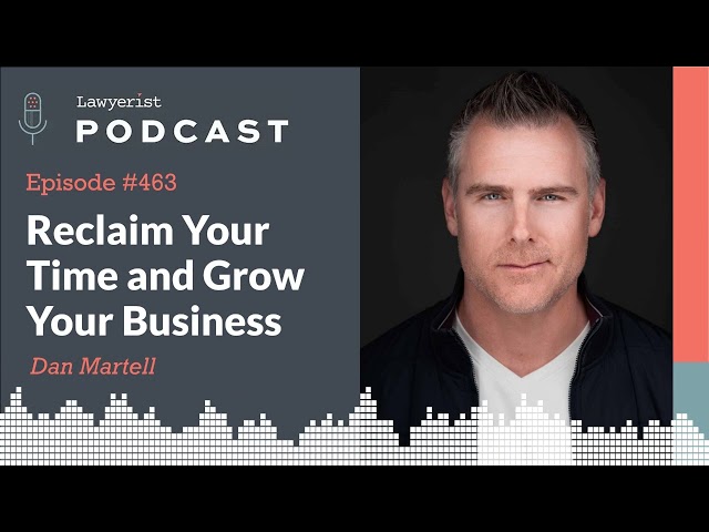 #463  Reclaim Your Time and Grow Your Business, with Dan Martell