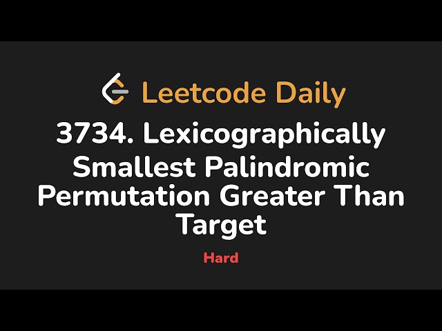 3734. Lexicographically Smallest Palindromic Permutation Greater Than Target | Leetcode Daily