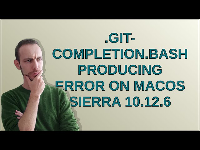 Apple: .git-completion.bash producing error on macOS Sierra 10.12.6