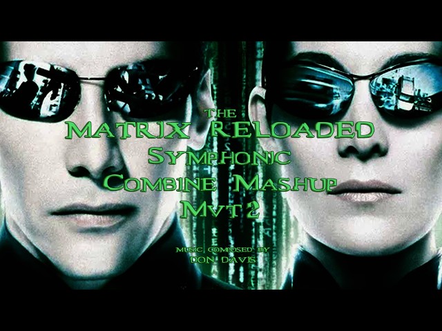 The Matri Reloaded Symphonic Combine Mashup Mvt 2