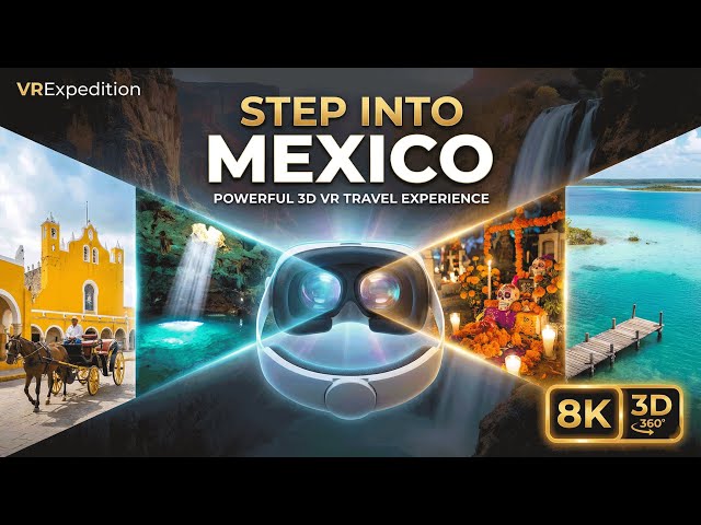 Step Into Mexico | Powerful 3D VR Travel Experience in 8K
