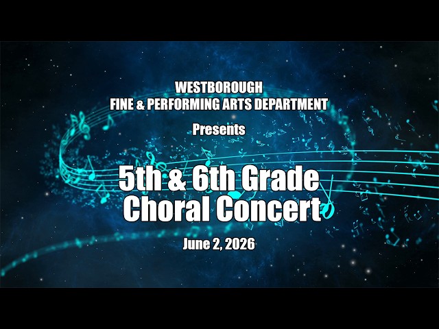 Westborough Fine Arts - 5th and 6th Grade Chorus -  June 2, 2026