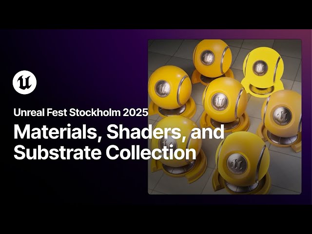 Unreal Fest Stockholm 2025 Collection - Materials, Shaders, and Substrate!