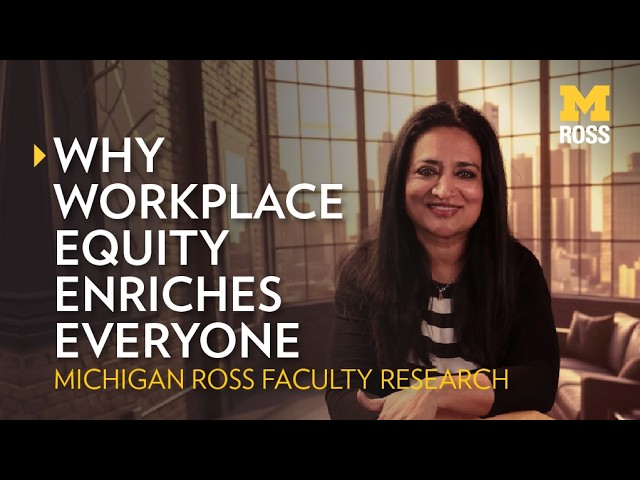 Why Workplace Equity Enriches Everyone | Michigan Ross Research