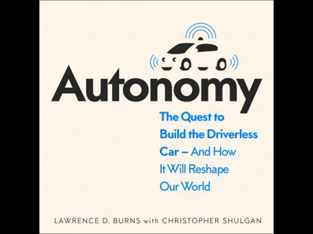 Autonomy: The Quest to Build the Driverless Car - And How It Will Reshape Our World