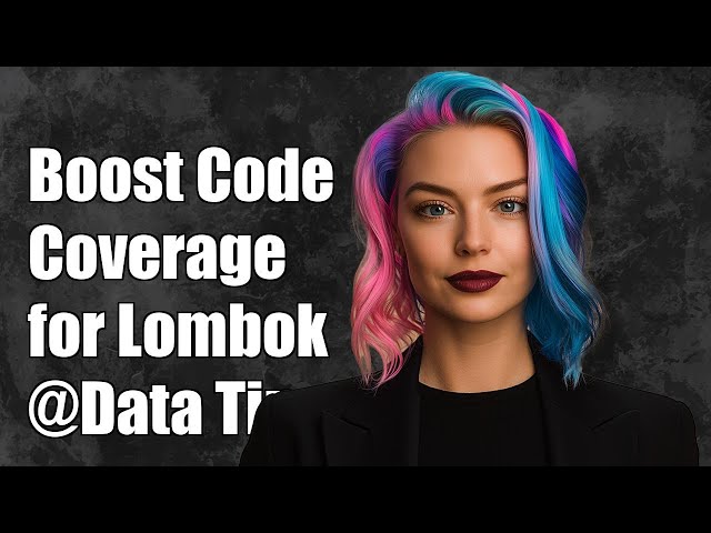 Boosting Code Coverage for Lombok @Data: Tips and Best Practices