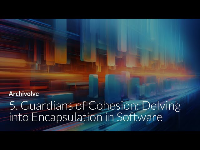 5. Guardians of Cohesion: Delving into Encapsulation in Software