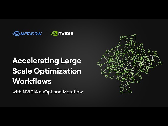 Accelerating Large Scale Optimization Workflows with NVIDIA cuOpt and Metaflow