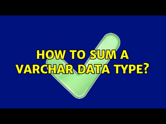 How To Sum A Varchar Data Type?