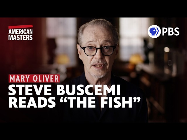 Steve Buscemi reads Mary Oliver's poem, "The Fish" | American Masters | PBS