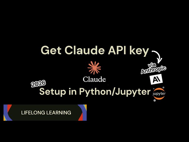 Get Claude API Key (2026) | Step-by-Step Anthropic Setup in Jupyter Notebook