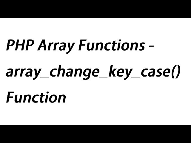 PHP Array Functions - array_change_key_case() Function