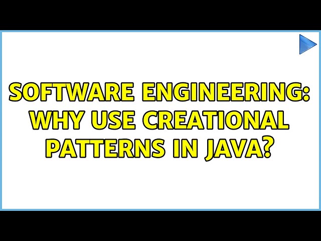 Software Engineering: Why use Creational patterns in Java? (4 Solutions!!)