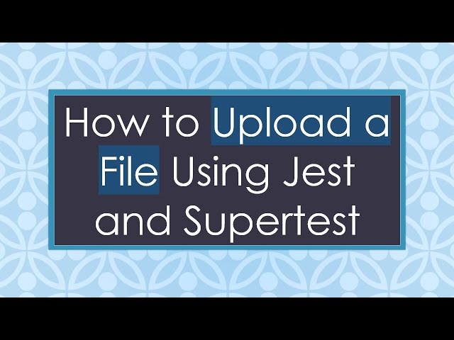 How to Upload a File Using Jest and Supertest