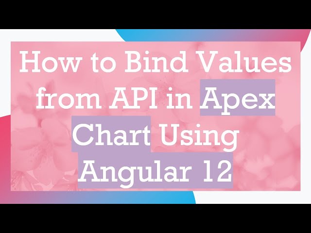 How to Bind Values from API in Apex Chart Using Angular 12