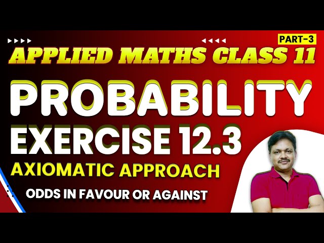 Probability Ch-12 | AXIOMATIC APPROACH Ex-12.3 || Lecture- 3 | Class- 11 Applied Maths
