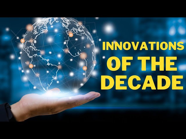Greatest Innovations Of The Past Decade