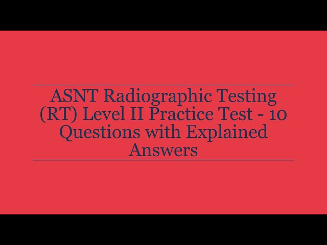 ASNT Radiographic Testing (RT) Level II Practice Test | 10 Questions with Explained Answers