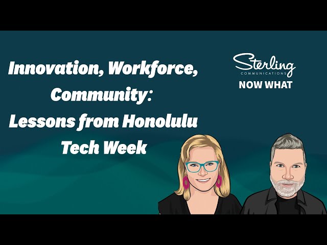 Now What: Innovation, Workforce, Community - Lessons from Honolulu Tech Week
