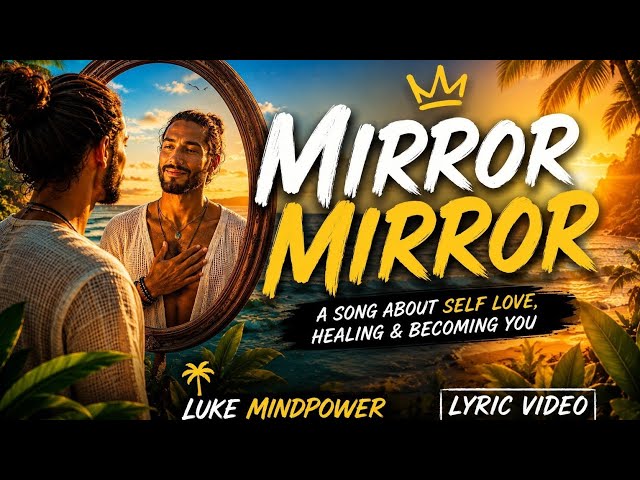 Mirror Mirror - Luke Mind Power (Official Lyric Video) | Self Love Healing Anthem