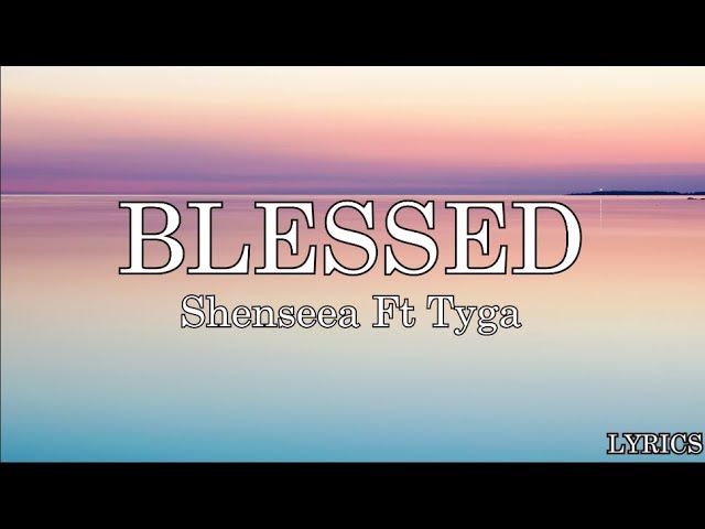 Shenseea - Blessed (Lyrics) Ft. Tyga