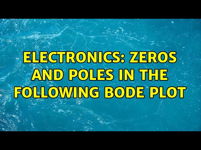 Electronics: Zeros and poles in the following bode plot (3 Solutions!!)