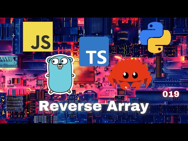 013 Reverse Array - JavaScript, Typescript, Python, Go & Rust