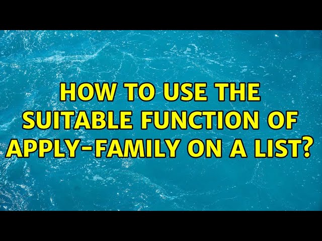 How to use the suitable function of apply-family on a list?