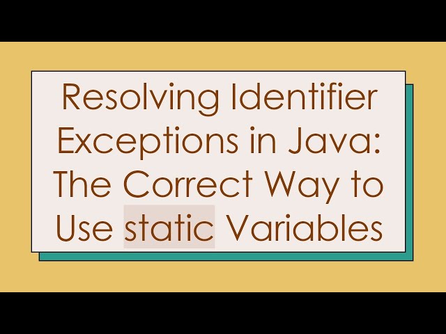 Resolving Identifier Exceptions in Java: The Correct Way to Use static Variables