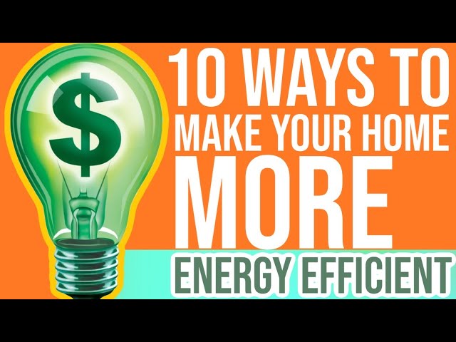 10 Ways to Make Your Home More Energy Efficient