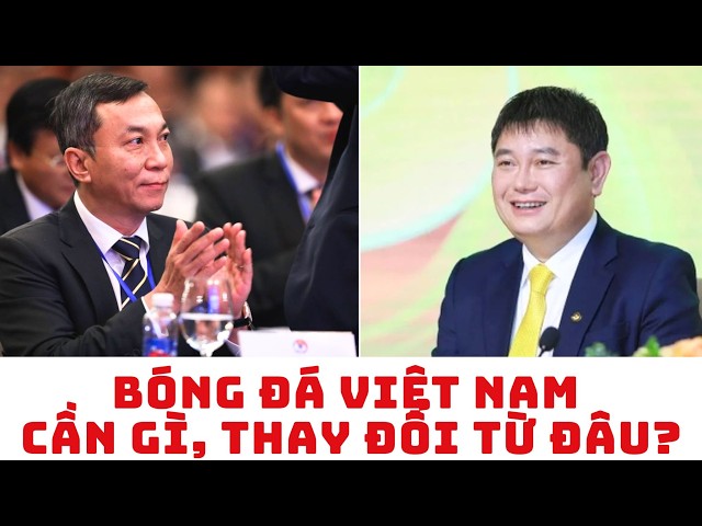 Bóng đá Việt Nam cần gì? Chủ tịch VFF Trần Quốc Tuấn - Bầu Thụy