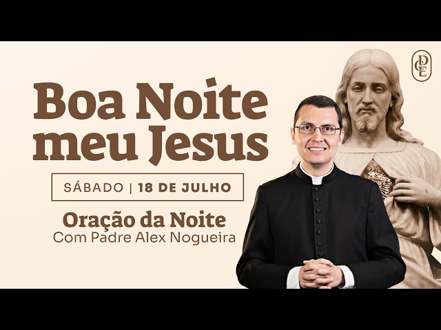 18/07 - Oración de la noche: “Buenas noches, mi Jesús”