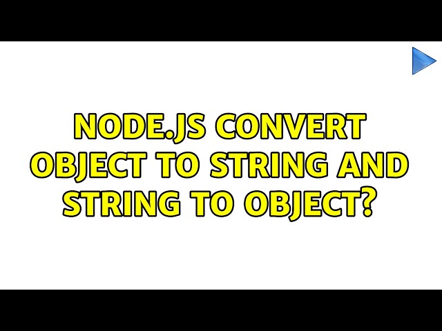 Node.js convert Object to string and string to Object? (2 Solutions!!)
