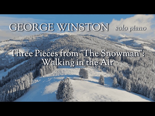 George Winston - Three Pieces from "The Snowman": Walking in the Air (Music Video)