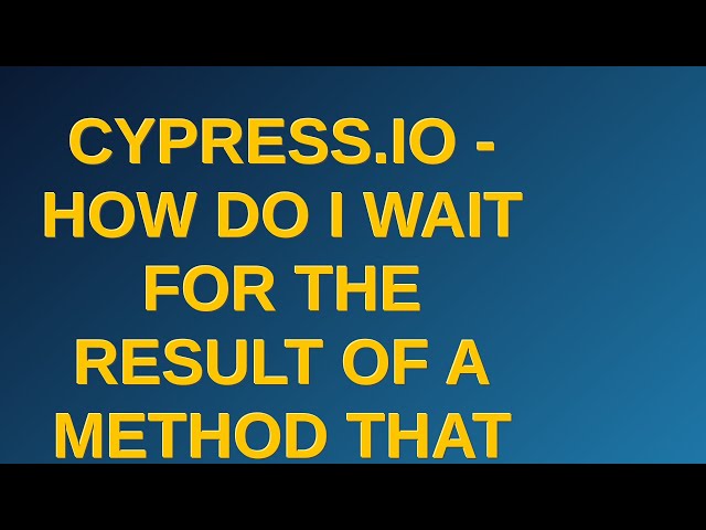 Cypress.io - How do I wait for the result of a method that returns an invoked attribute?