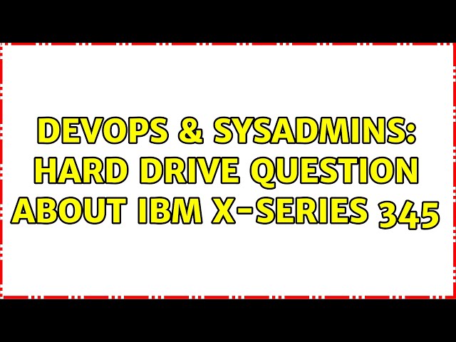 DevOps & SysAdmins: Hard drive question about IBM x-series 345