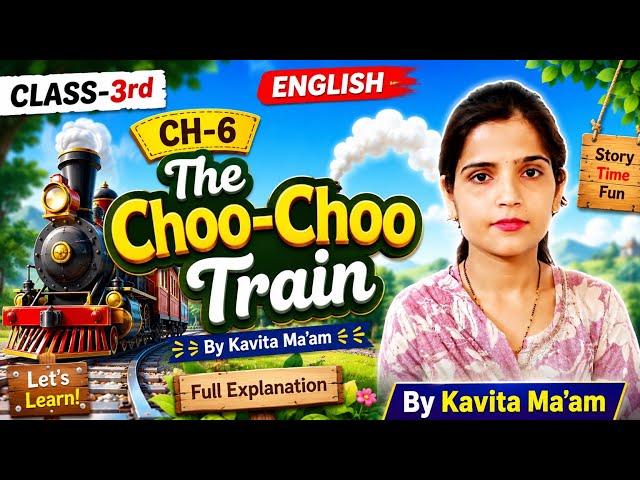 Class-3rd Ch-6 The Choo-Choo Train By Kavita Ma'am