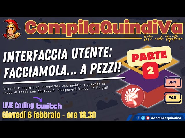 INTERFACCE UTENTE: FACCIAMOLE...A PEZZI! Parte 2 - UI moderne e mantenibili con Delphi (Live Coding)