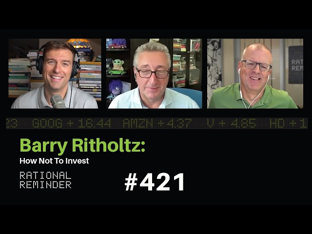 Barry Ritholtz: How Not to Invest | Rational Reminder 421