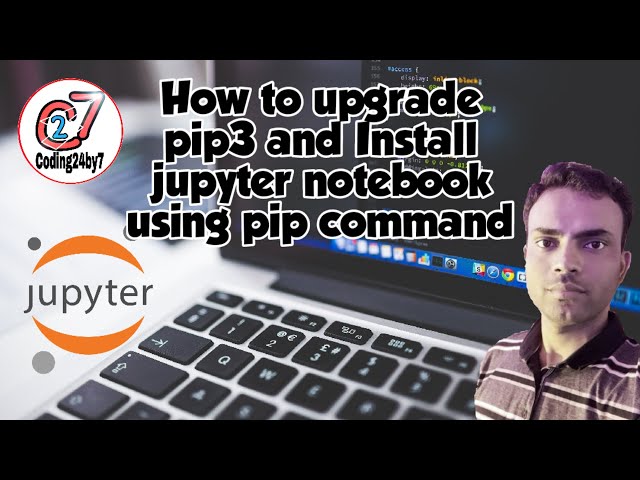 Lecture 6 How to upgrade pip3 version and installation of Jupyter notebook using pip command