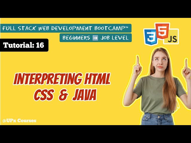 Interpreting HTML, CSS and JavaScript || Tutorial 16 || @UPx Courses