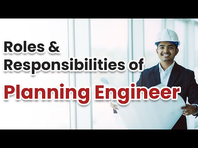 Role and Responsibilities of Planning Engineer
